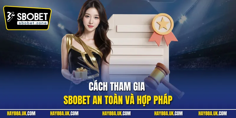 Cách tham gia Sbobet an toàn và hợp pháp