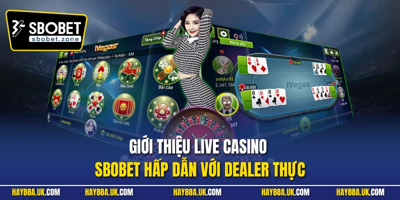 Giới thiệu live casino Sbobet hấp dẫn với dealer thực