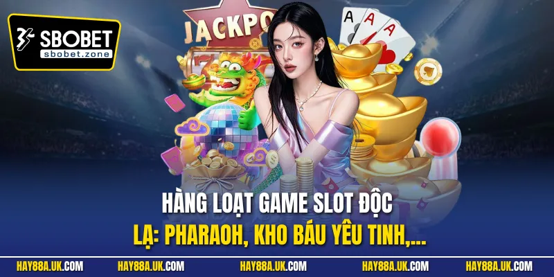 Hàng loạt game slot độc lạ: Pharaoh, Kho Báu Yêu Tinh,...