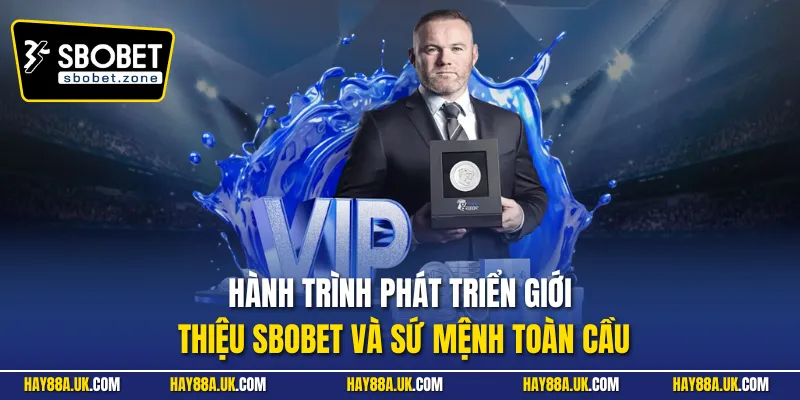 Hành trình phát triển giới thiệu Sbobet và sứ mệnh toàn cầu