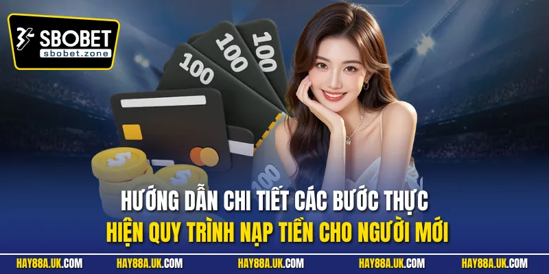Hướng dẫn chi tiết các bước thực hiện quy trình nạp tiền cho người mới