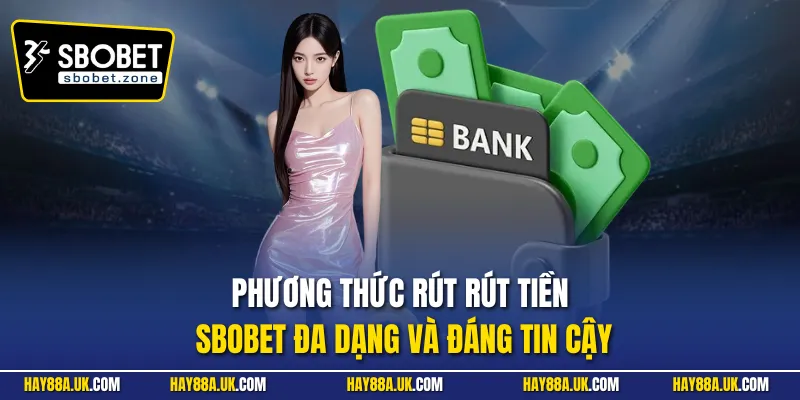 Phương thức rút rút tiền Sbobet đa dạng và đáng tin cậy