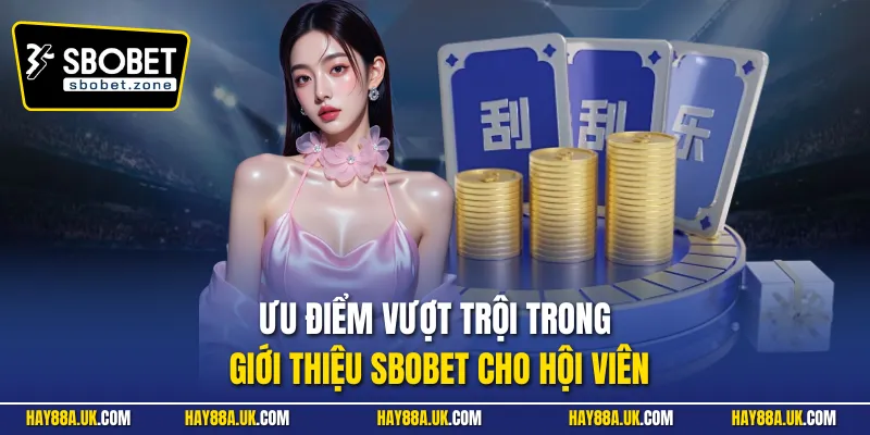 Ưu điểm vượt trội trong giới thiệu Sbobet cho hội viên